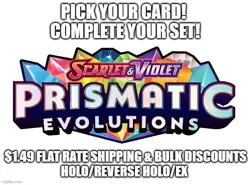 Flat Ship! Prismatic Evolutions Complete Your Set/Pick Your Card H/RH/EX Pokemon - Image 1