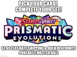 Flat Ship! Prismatic Evolutions Complete Your Set Pokeball/Masterball Pokemon - Image 1