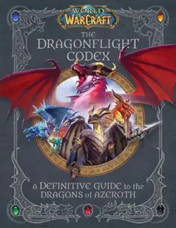 World of Warcraft: The Dragonflight Codex: (A Definitive Guide to the Dragons of 9781647221584 - Image 1